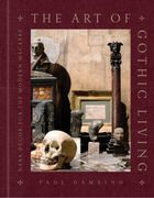 The Art of Gothic Living: Dark Decor for the Modern Macabre (en Inglés)