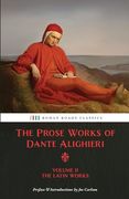 The Prose Works of Dante Alighieri: Volume 2 – the Latin Works (en Inglés)