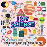 I SPY Science: Learn words for toddlers about science