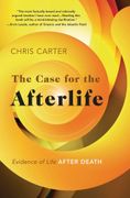 The Case for the Afterlife: Evidence of Life After Death (en Inglés)