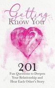 Getting to Know You: 201 Fun Questions to Deepen Your Relationship and Hear Each Other's Story (en Inglés)