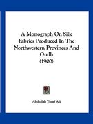 a monograph on silk fabrics produced in the northwestern provinces and oudh (1900) (en Inglés)
