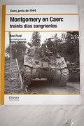Montgomery en Caen. Treinta Días Sangrientos. Caen Junio de 1944