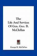 the life and services of gen. geo. b. mcclellan (en Inglés)