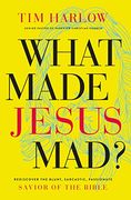 What Made Jesus Mad? *: Rediscover the Blunt, Sarcastic, Passionate Savior of the Bible (en Inglés)