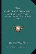 the castle of otranto, a gothic story: with a memoir of the author (1840) (en Inglés)