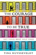 The Courage To Be True: Set Your Best Self Free (en Inglés)