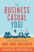 The Business Casual Yogi: Take Charge of Your Body, Mind, and Career (en Inglés)