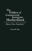 The Ethics of Commercial Surrogate Motherhood: Brave new Families? (en Inglés)