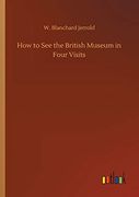 How to see the British Museum in Four Visits (en Inglés)