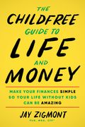 The Childfree Guide to Life and Money: Make Your Finances Simple So Your Life Without Kids Can Be Amazing (en Inglés)