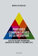 Pratiques Communicatives de la Médiation: Actes Du Colloque International- (Université de Padoue, 6-7 Décembre 2012) (en Francés)