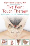 Five Point Touch Therapy: Acupressure for the Emotional Body 
