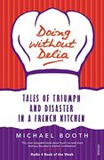 doing without delia: tales of triumph and disaster in a french kitchen (en Inglés)