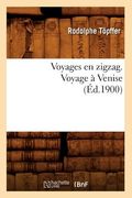 Voyages En Zigzag. Voyage À Venise (Éd.1900) (en Francés)