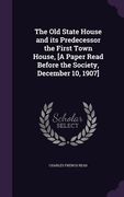 The Old State House and its Predecessor the First Town House, [A Paper Read Before the Society, December 10, 1907] (en Inglés)