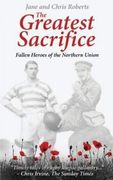 The Greatest Sacrifice: Fallen Heroes of the Northern Union (en Inglés)