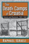The Death Camps of Croatia: Visions and Revisions, 1941-1945 (en Inglés)