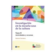 Investigación en la escuela-casa de la cultura. Tomo II. Actividades y recursos