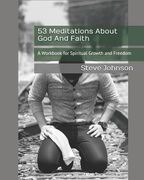 53 Meditations About God And Faith: A Workbook for Spiritual Growth and Freedom (en Inglés)