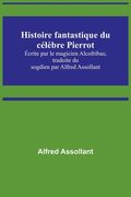 Histoire fantastique du célèbre Pierrot; Écrite par le magicien Alcofribas; traduite du sogdien par Alfred Assollant (en Francés)