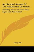 an historical account of the macdonnells of antrim: including notices of some other septs, irish and scottish