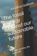 The fossil energy against our sustainable future: A story of Urtin, the space kid (en Inglés)