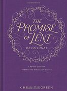 The Promise of Lent Devotional: A 40-Day Journey Toward the Miracle of Easter (en Inglés)