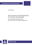 Der Ausschluss der Mängelrechte bei Kenntnis des Mangels: Eine Vergleichende Betrachtung des Kauf-, Miet- und Werkvertragsrechts (in German)