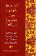 to steal a book is an elegant offense: intellectual property law in chinese civilization (en Inglés)