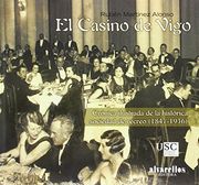 El Casino de Vigo: Crónica Ilustrada del Histórico Casino de Vigo (1847-1936) (Ilustrados)