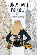 Funds Will Follow: A Girlfriends' Guide (en Inglés)