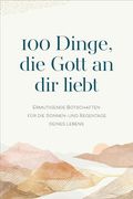 100 Dinge, die Gott an dir Liebt (en Alemán)