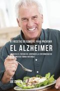 41 Recetas de Comidas Para Prevenir el Alzheimer: Comidas Combatientes de Cáncer que lo Ayudarán a Estimular su Sistema Inmune