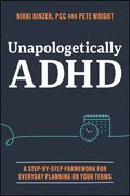 Unapologetically ADHD: A Step-By-Step Framework for Everyday Planning on Your Terms