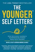 The Younger Self Letters: How Successful Leaders & Entrepreneurs Turned Trials Into Triumph (And how to use Them to Your Advantage) (The Younger Self Letters Series) (en Inglés)