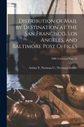 Distribution of Mail by Destination at the San Francisco, Los Angeles, and Baltimore Post Offices; NBS Technical Note 27
