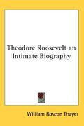 theodore roosevelt an intimate biography (en Inglés)