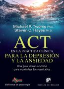 Act en la Practica Clinica Para la Depresion y la Ansiedad: Una g uia Sesion a Sesion Para Maximizar los Resultados