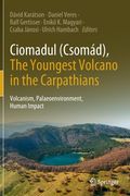 Ciomadul (Csomád), the Youngest Volcano in the Carpathians: Volcanism, Palaeoenvironment, Human Impact (en Inglés)