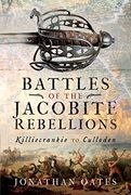 Battles of the Jacobite Rebellions: Killiecrankie to Culloden (en Inglés)
