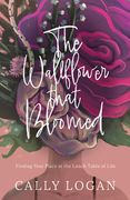 The Wallflower That Bloomed: Finding Your Place at the Lunch Table of Life (en Inglés)