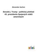 Donald J. Trump - politický p ehled 45. prezidenta Spojených stát amerických 