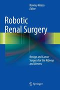Robotic Renal Surgery: Benign and Cancer Surgery for the Kidneys and Ureters (en Inglés)