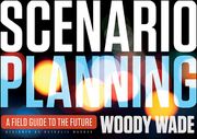 Scenario Planning: A Field Guide to the Future 