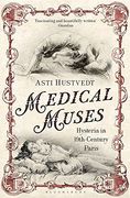 medical muses: hysteria in nineteenth-century paris. asti hustvedt (en Inglés)