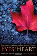 eyes of the heart: photography as a christian contemplative practice (en Inglés)