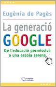 La generació Google: De l'educació permissiva a una escola serena (L'Expert) (en Catalán)