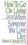 How to go on Living When Someone you Love Dies 