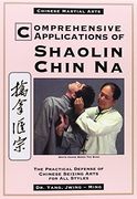 Comprehensive Applications of Shaolin Chin na: The Practical Defense of Chinese Seizing Arts for all Styles (Qin na: The Practical Defense of Chinese Seizing Arts for all Martial Arts Styles) (en Inglés)